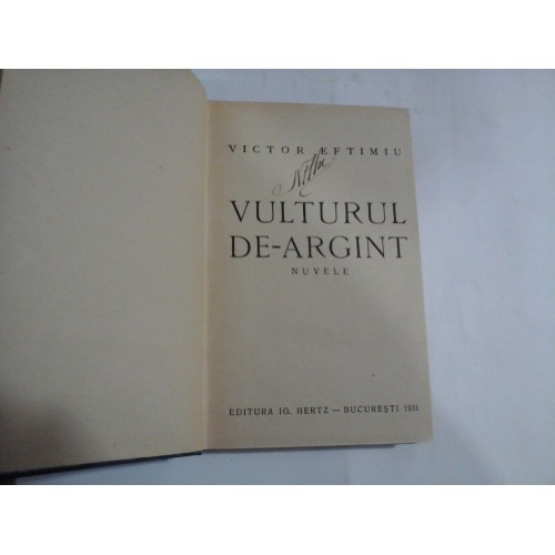 VULTURUL DE ARGINT (nuvele) - VICTOR EFTIMIU - editura IG. HERTZ Bucuresti, 1931 VULTURUL DE ARGINT (nuvele) - VICTOR EFTIMIU - editura IG. HERTZ Bucuresti, 1931